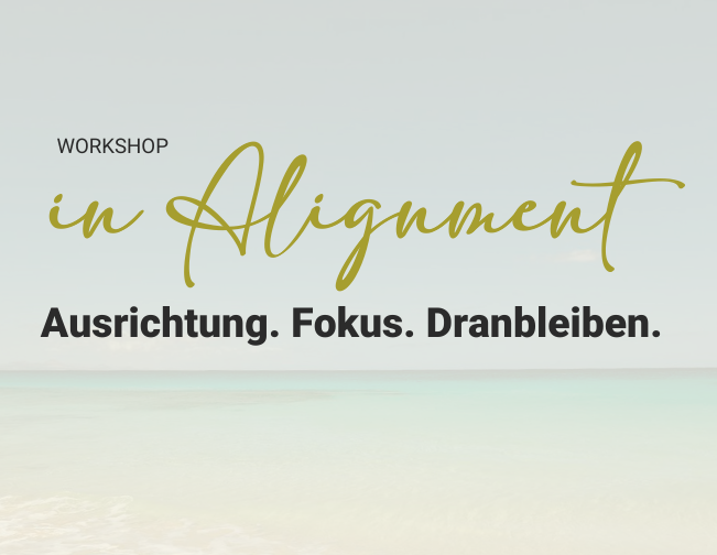 In Alignment – Ausrichtung. Fokus. Dranbleiben.
