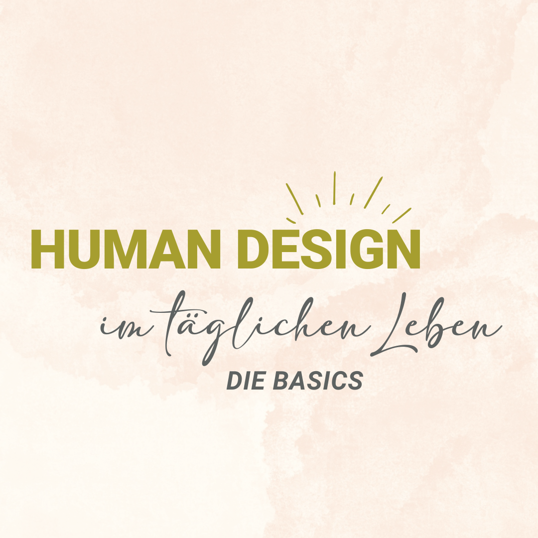 HUMAN DESIGN IM TÄGLICHEN LEBEN