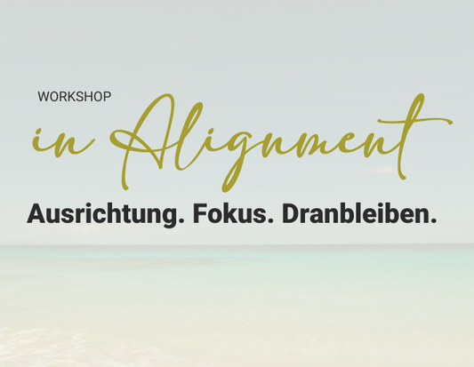 In Alignment – Ausrichtung. Fokus. Dranbleiben.