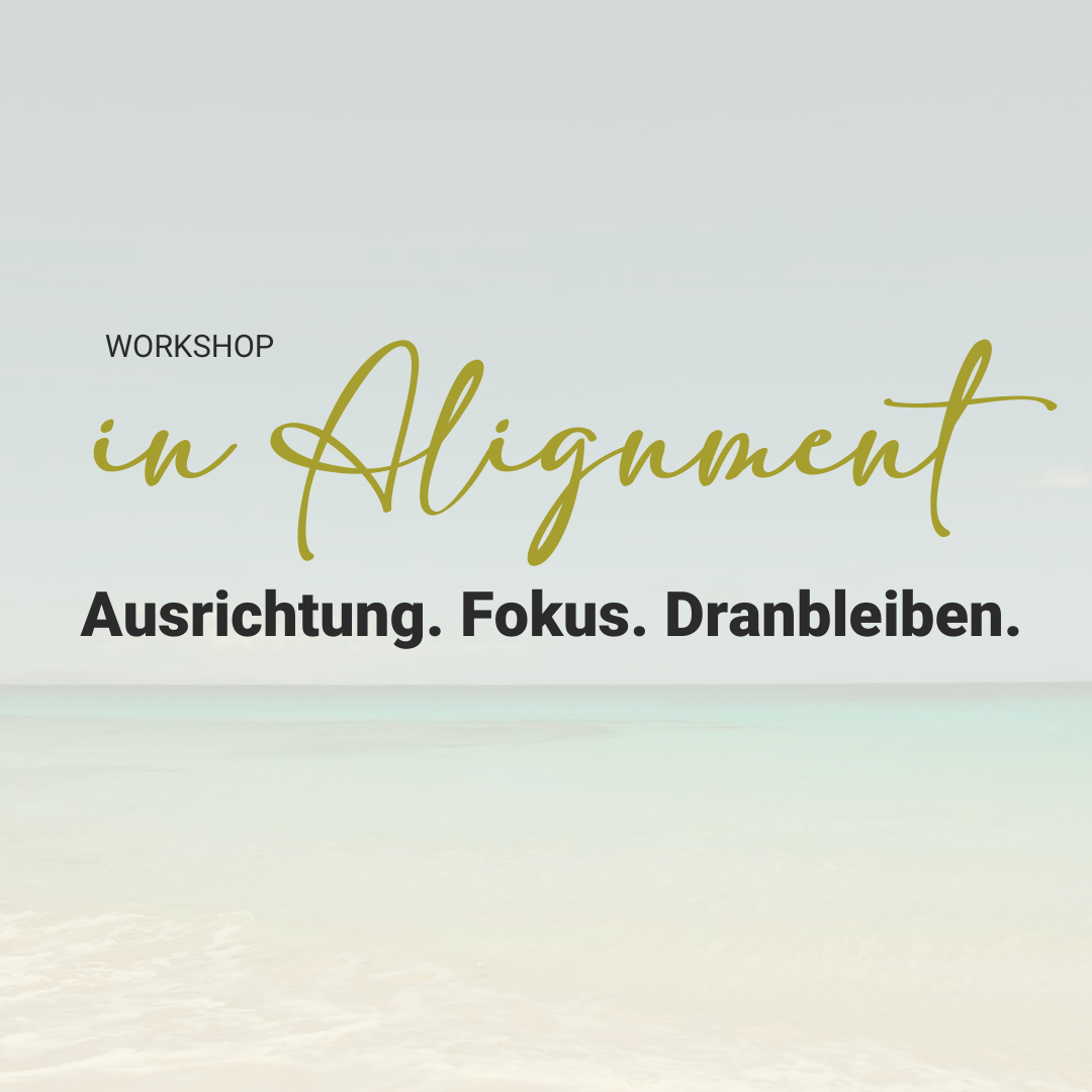 In Alignment – Ausrichtung. Fokus. Dranbleiben.
