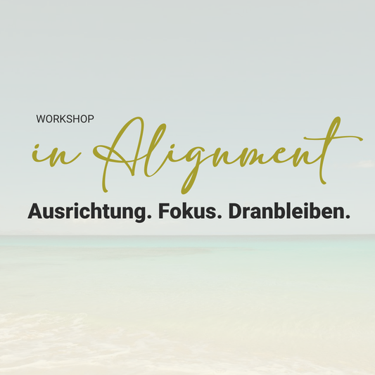 In Alignment – Ausrichtung. Fokus. Dranbleiben.